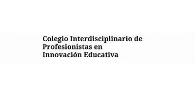 COLEGIO INTERDISCIPLINARIO DE PROFESIONISTAS EN INNOVACIÓN EDUCATIVA