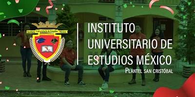 INSTITUTO UNIVERSITARIO DE ESTUDIOS MEXICO PLANTEL SAN CRISTOBAL