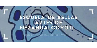 ESCUELA DE BELLAS ARTES DE NEZAHUALCOYOTL
