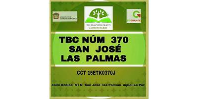 TELEBACHILLERATO COMUNITARIO NÚM. 370 SAN JOSÉ LAS PALMAS, LA PAZ
