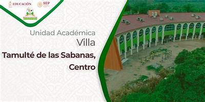 UNIDAD ACADEMICA VILLA TAMULTE DE LAS SABANAS