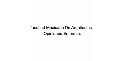 FACULTAD MEXICANA DE ARQUITECTURA, DISEÑO Y COMUNICACIÓN